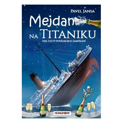 Mejdan na Titaniku - Dva tucty povídaček k zamyšlení - Pavel Jansa