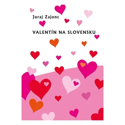 Valentín na Slovensku (slovensky) - Juraj Zajonc