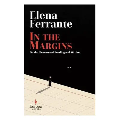 In the Margins. On the Pleasures of Reading and Writing - Elena Ferrante