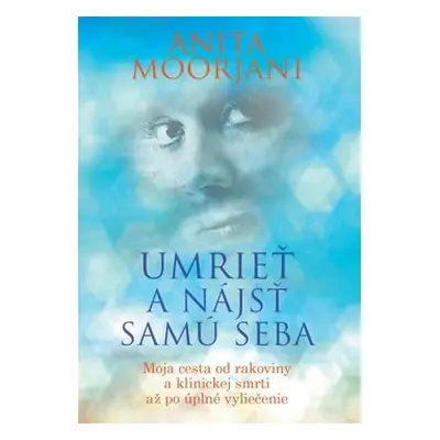 Umrieť a nájsť samú seba - Anita Moorjani