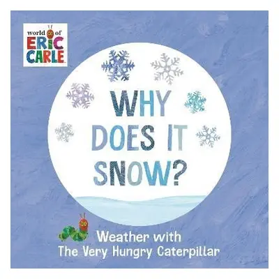 Why Does It Snow?: Weather with The Very Hungry Caterpillar - Eric Carle