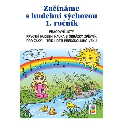 Začínáme s hudební výchovou (pracovní listy) - pro 1. ročník ZŠ, 2. vydání