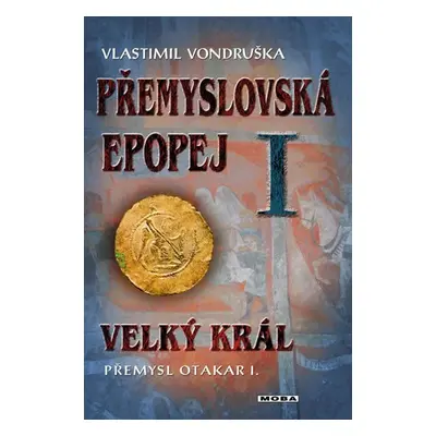 Přemyslovská epopej I. - Velký král Přemysl Otakar I., 2. vydání - Vlastimil Vondruška