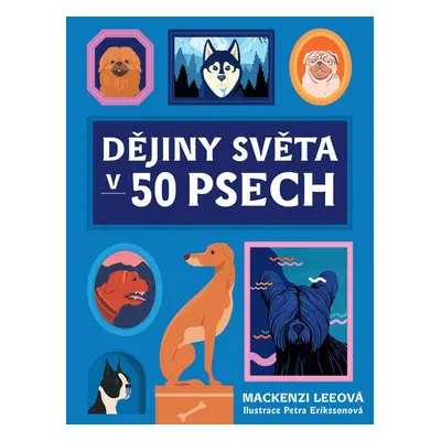 Dějiny světa v 50 psech - Mackenzi Leeová