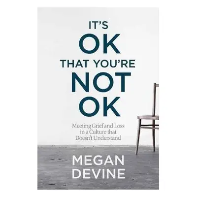 It´s OK That You´re Not OK - Megan Devine