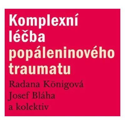 Komplexní léčba popáleninového traumatu - Radana Königová