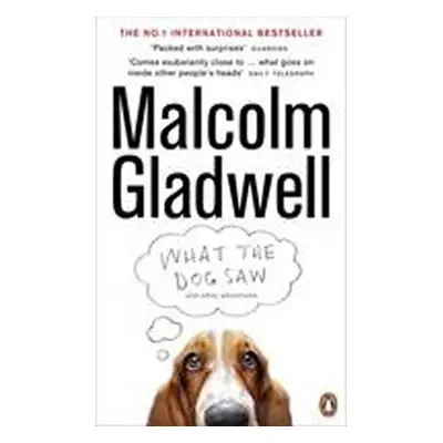 What the Dog Saw : and Other Adventures - Malcolm Gladwell