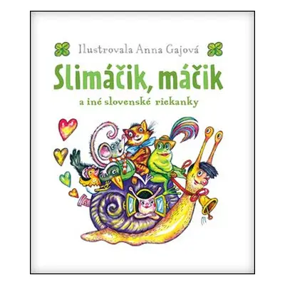 Slimáčik, máčik a iné slovenské riekanky - Anna Gajová