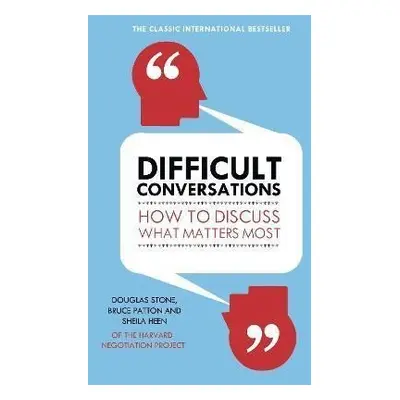 Difficult Conversations : How to Discuss What Matters Most - Bruce Patton