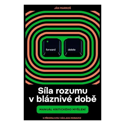 Síla rozumu v bláznivé době - Manuál kritického myšlení - Ján Markoš