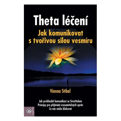 Theta léčení - Jak komunikovat s tvořivou sílou vesmíru - Vianna Stibal