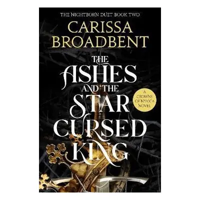 The Ashes and the Star-Cursed King - Carissa Broadbent