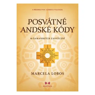 Posvátné andské kódy - 10 šamanských iniciací - Marcela Lobos