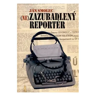 Nezazubadlený reportér - Ján Smolec