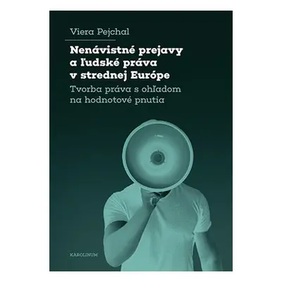 Nenávistné prejavy a l´udské práva v strednej Európe - Tvorba práva s ohľadom na hodnotové pnuti