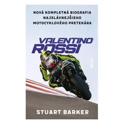 Valentino Rossi - Nová kompletná biografia najslávnejšieho motocyklového pretekára (slovensky) -