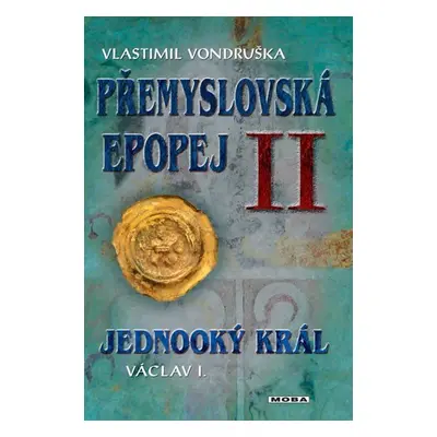 Přemyslovská epopej II. - Jednooký král Václav I., 2. vydání - Vlastimil Vondruška