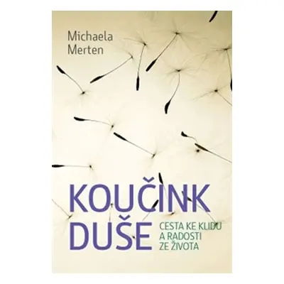 Koučink duše - Cesta ke klidu a radosti ze života - Michaela Merten