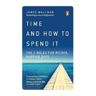 Time and How to Spend It - James Wallman