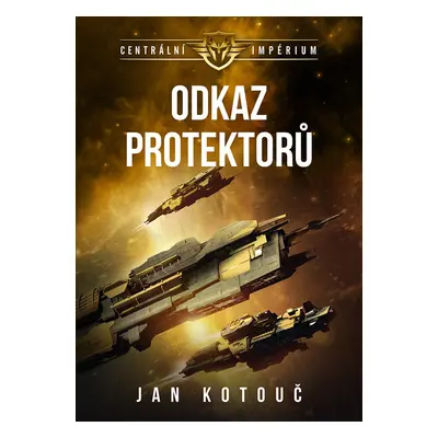 Centrální impérium 4 - Odkaz Protektorů - Jan Kotouč