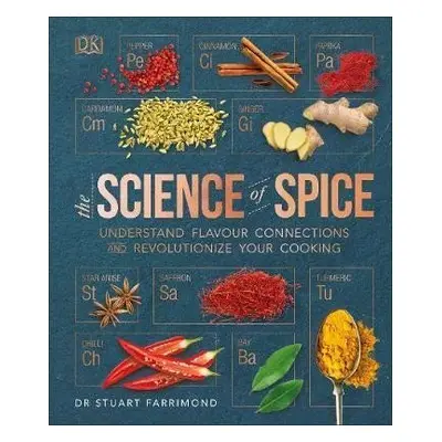 The Science of Spice : Understand Flavour Connections and Revolutionize your Cooking - Stuart Fa