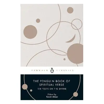 The Penguin Book of Spiritual Verse: 110 Poets on the Divine - Kaveh Akbar