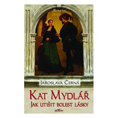 Kat Mydlář - Jak utišit bolest lásky - Jaroslava Černá