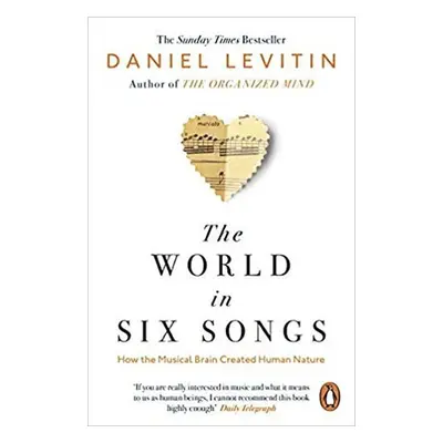 The World in Six Songs : How the Musical Brain Created Human Nature - Daniel J. Levitin