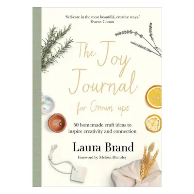 The Joy Journal For Grown-ups: 50 homemade craft ideas to inspire creativity and connection - La