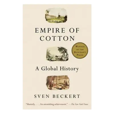 Empire of Cotton - A Global History - Sven Beckert