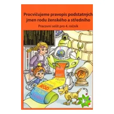 Procvičujeme pravopis podstatných jmen rodu ženského a středního - pracovní sešit pro 4. ročník,