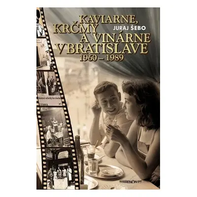 Kaviarne, krčmy a vinárne v Bratislave 1960-1989 - Juraj Šebo