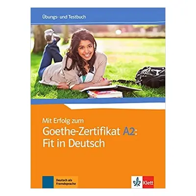 Mit Erfolg zum Goethe A2 Fit in Deutsch – Üb/Testbuch