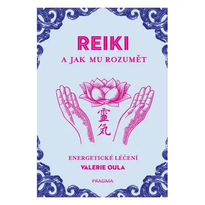 REIKI a jak mu rozumět - Valerie Oula