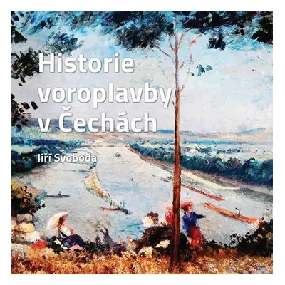 Historie voroplavby v Čechách - Jiří Svoboda