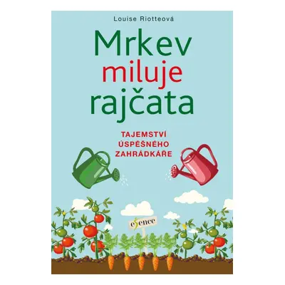 Mrkev miluje rajčata, 4. vydání - Louise Riotte