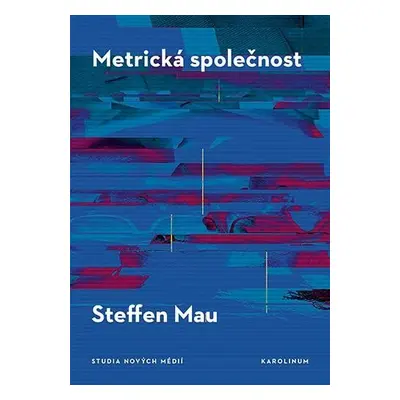 Metrická společnost O kvantifikaci sociálna - Steffen Mau