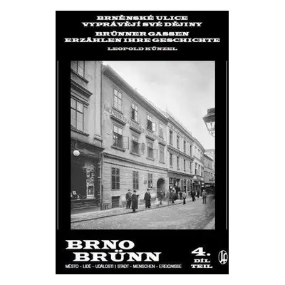 Brněnské ulice vyprávějí své dějiny 4. díl / Brünner Gassen erzählen ihre Geschichte 4. Teil - L