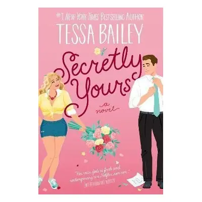 Secretly Yours : A Novel - Tessa Bailey