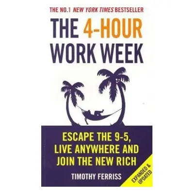 4-Hour Work Week : Escape The 9-5 Live Anywhere And Join The New Rich - Timothy Ferriss