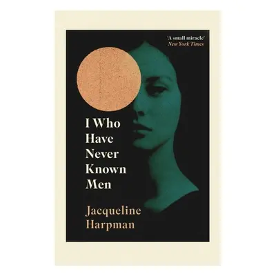 I Who Have Never Known Men - Jacqueline Harpman