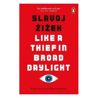 Like A Thief In Broad Daylight : Power in the Era of Post-Humanity - Slavoj Zizek