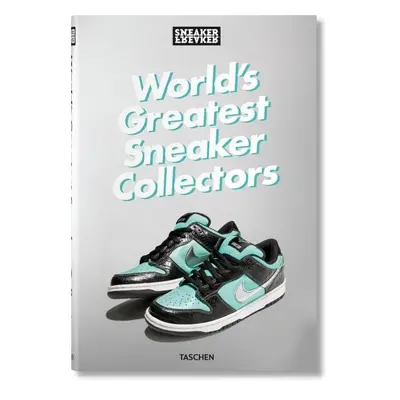 Sneaker Freaker. World's Greatest Sneaker Collecto... - Simon Wood