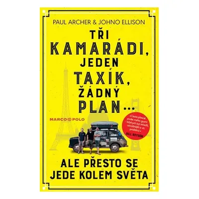 Tři kamarádi, jeden taxík, žádný plán... ale přesto se jede kolem světa - Paul Archer