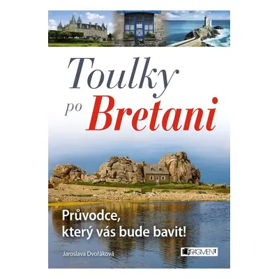 Toulky po Bretani – Průvodce, který vás bude bavit! - Jaroslava Dvořáková