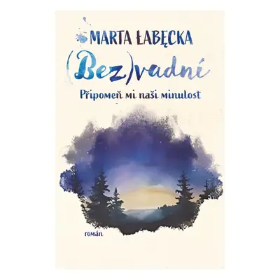 (Bez)vadní 2 – Připomeň mi naši minulost - Marta Labecka