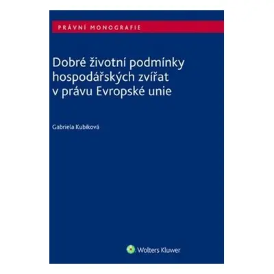 Dobré životní podmínky hospodářských zvířat v právu Evropské unie - Gabriela Kubíková