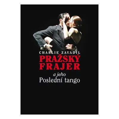 Pražský frajer a jeho Poslední tango - Charlie Zavadil