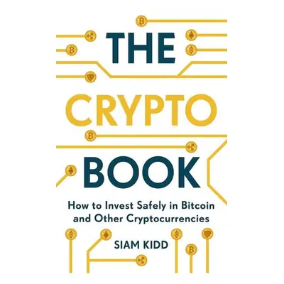 The Crypto Book : How to Invest Safely in Bitcoin and Other Cryptocurrencies - Kidd Siam