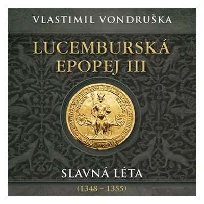 Lucemburská epopej III - Slavná léta (1348-1355) - 2 CDmp3 (Čte Miroslav Táborský) - Vlastimil V